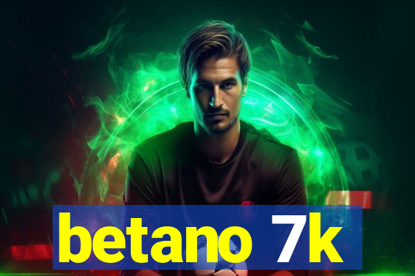 betano 7k